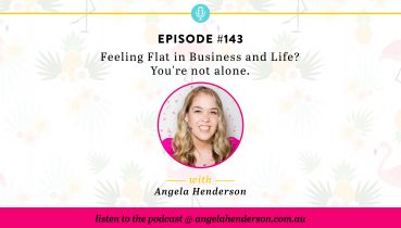 Feeling Flat in Business and Life? You're not alone.